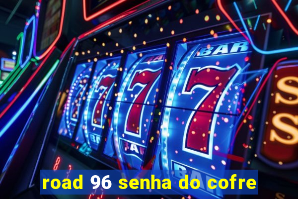 road 96 senha do cofre